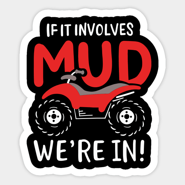 If It Involves Mud We're In Sticker by maxcode